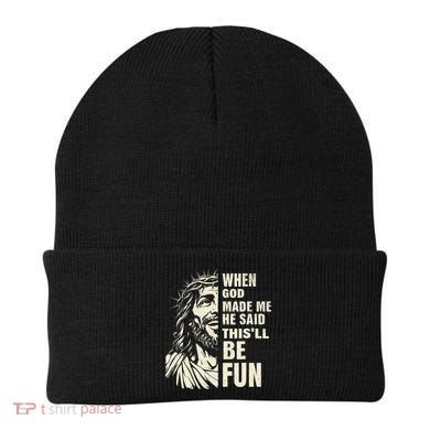 When God Made Me He Said This Will Be Fun Funny Quote Beanie
