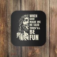 When God Made Me He Said This Will Be Fun Funny Quote Coaster thumb 0