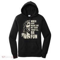When God Made Me He Said This Will Be Fun Funny Quote Women's Hoodie thumb 0