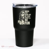 When God Made Me He Said This Will Be Fun Funny Quote Tumbler thumb 0