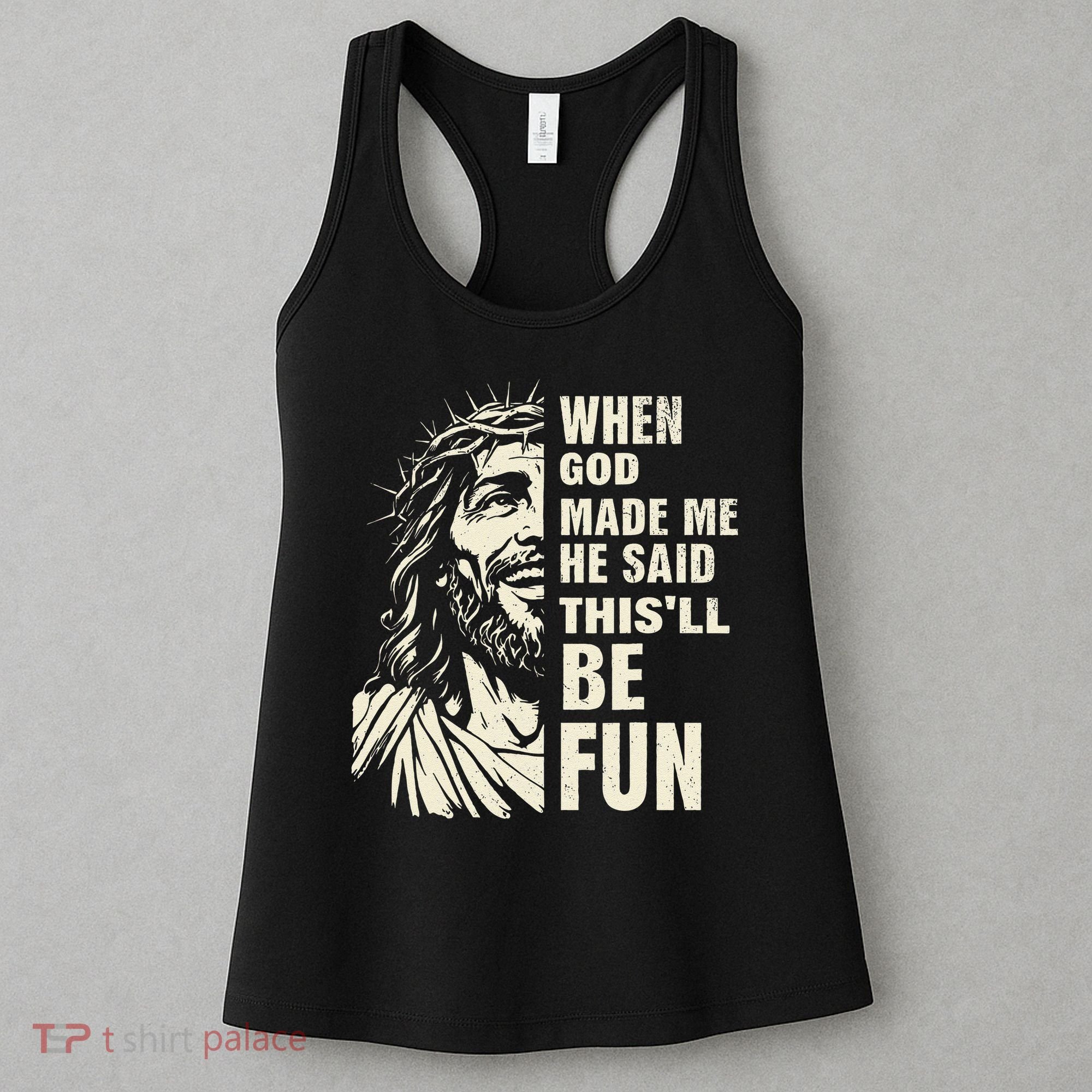 When God Made Me He Said This Will Be Fun Funny Quote Women's Tank Top