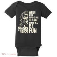 When God Made Me He Said This Will Be Fun Funny Quote Baby Bodysuit thumb 0