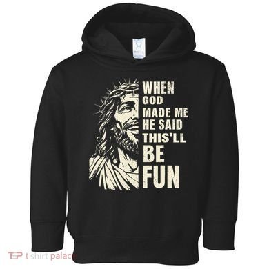 When God Made Me He Said This Will Be Fun Funny Quote Toddler Hoodie