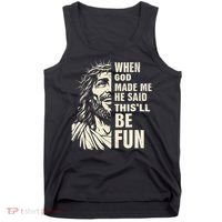 When God Made Me He Said This Will Be Fun Funny Quote Tank Top thumb 0