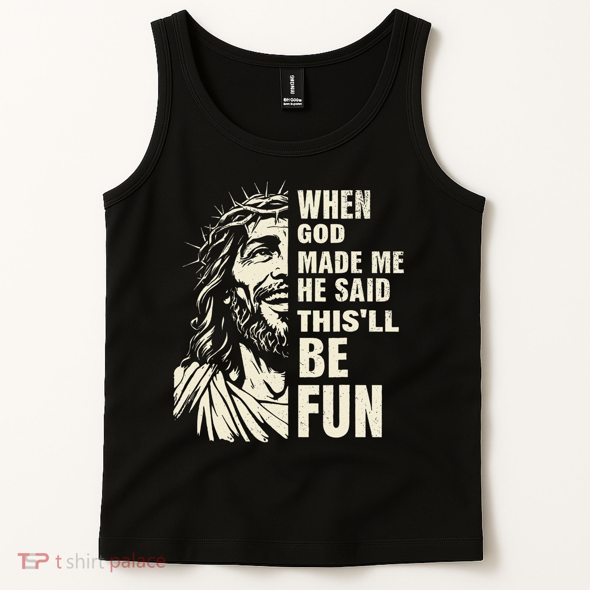 When God Made Me He Said This Will Be Fun Funny Quote Tank Top
