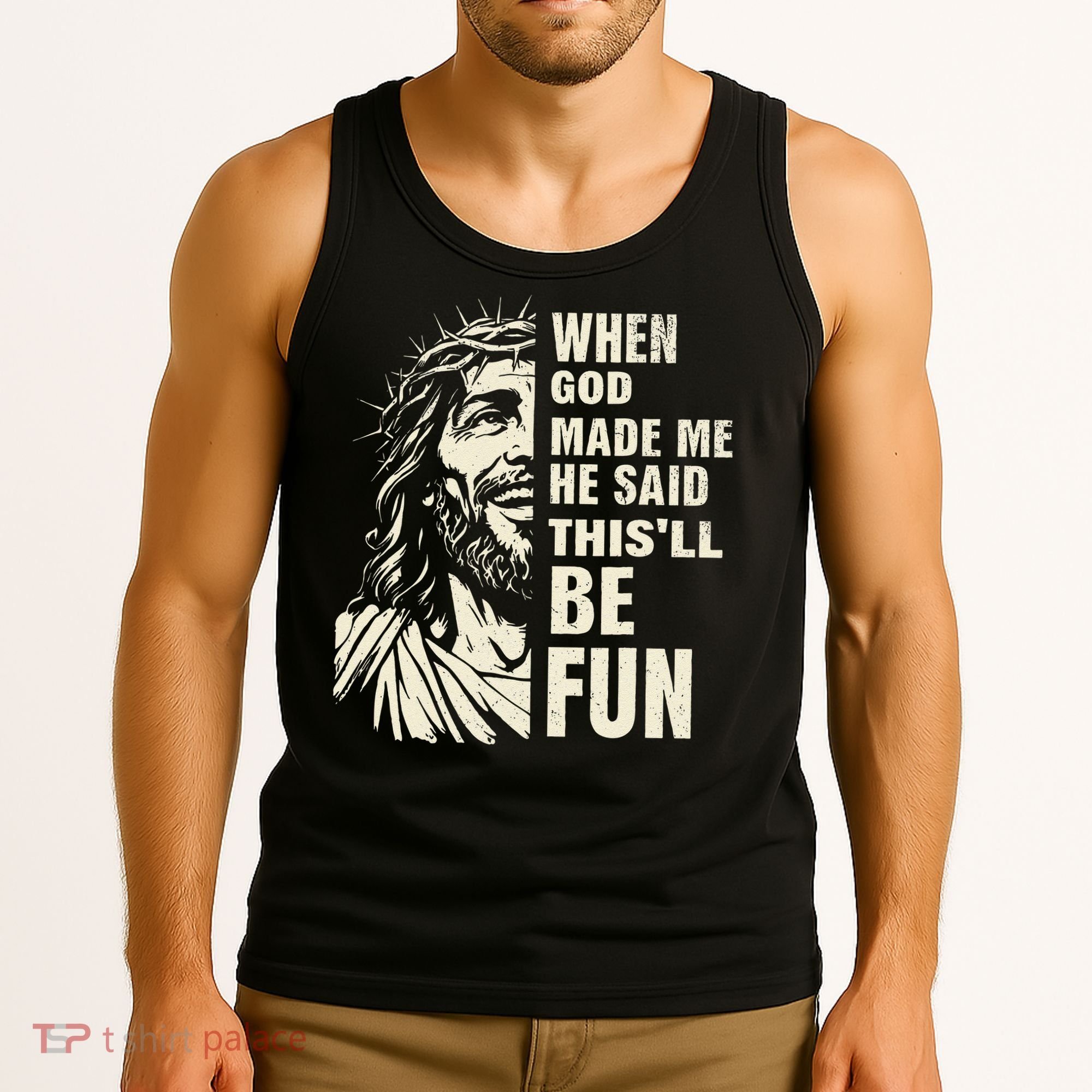 When God Made Me He Said This Will Be Fun Funny Quote Tank Top