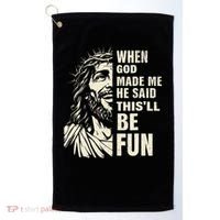 When God Made Me He Said This Will Be Fun Funny Quote Golf Towel thumb 0