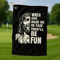 When God Made Me He Said This Will Be Fun Funny Quote Golf Towel thumb 1