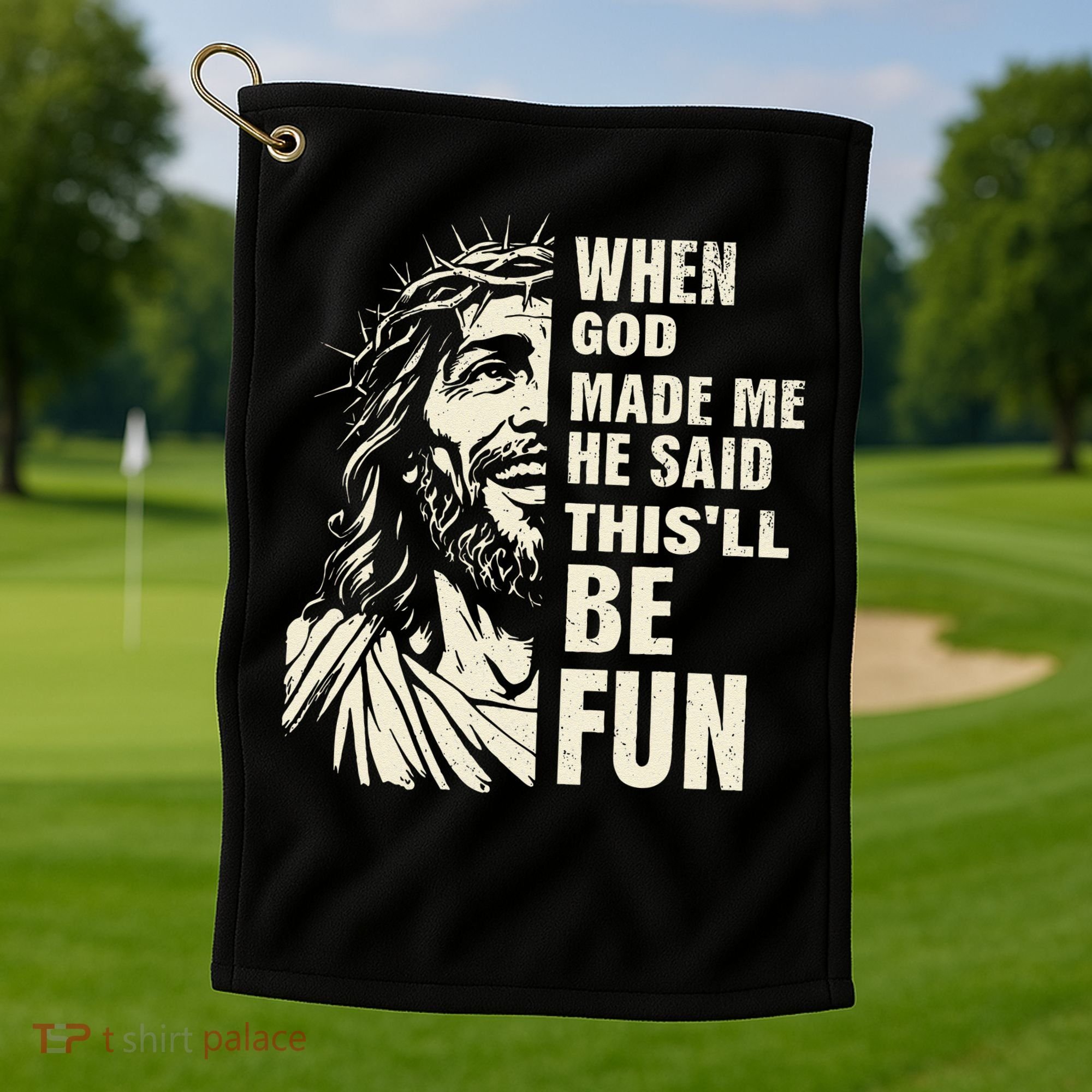 When God Made Me He Said This Will Be Fun Funny Quote Golf Towel