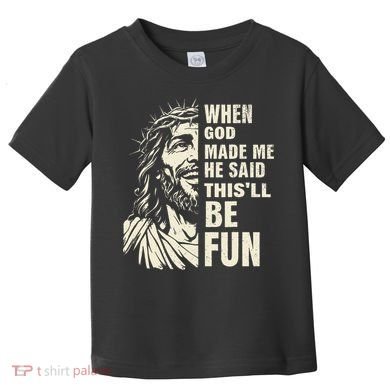 When God Made Me He Said This Will Be Fun Funny Quote Toddler T-Shirt