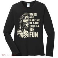When God Made Me He Said This Will Be Fun Funny Quote Women's Long Sleeve Shirt thumb 0