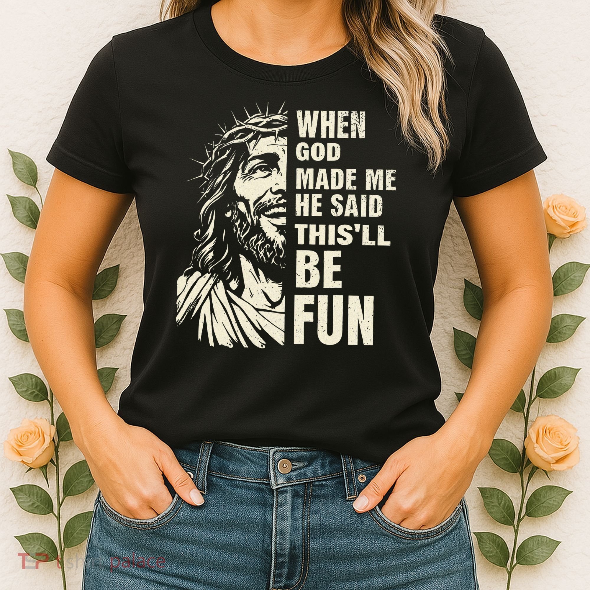 When God Made Me He Said This Will Be Fun Funny Quote Women's T-Shirt