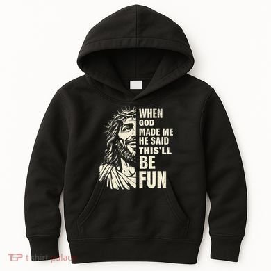 When God Made Me He Said This Will Be Fun Funny Quote Kids Hoodie