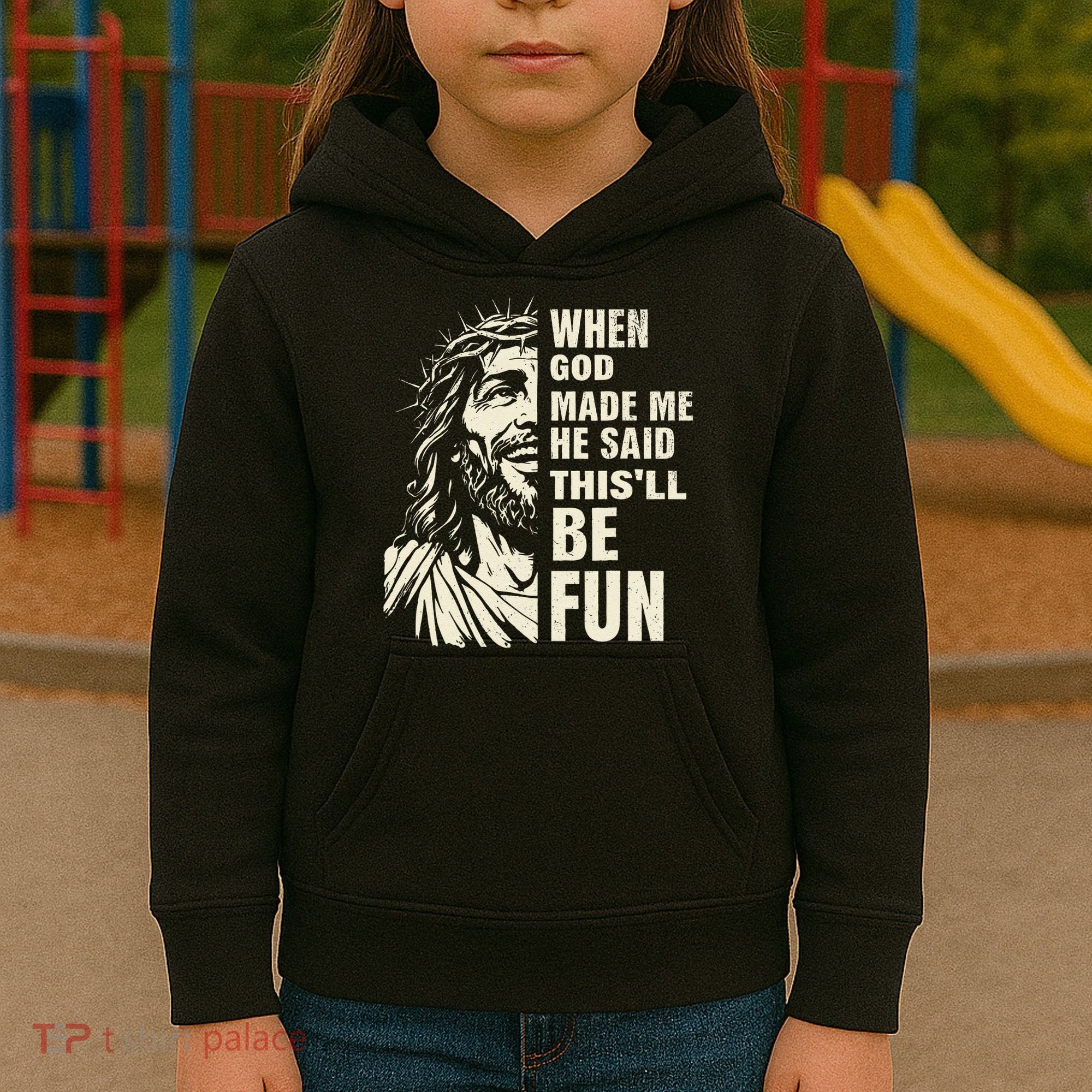 When God Made Me He Said This Will Be Fun Funny Quote Kids Hoodie