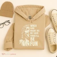 When God Made Me He Said This Will Be Fun Funny Quote Hoodie thumb 4