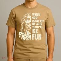 When God Made Me He Said This Will Be Fun Funny Quote T-Shirt thumb 3