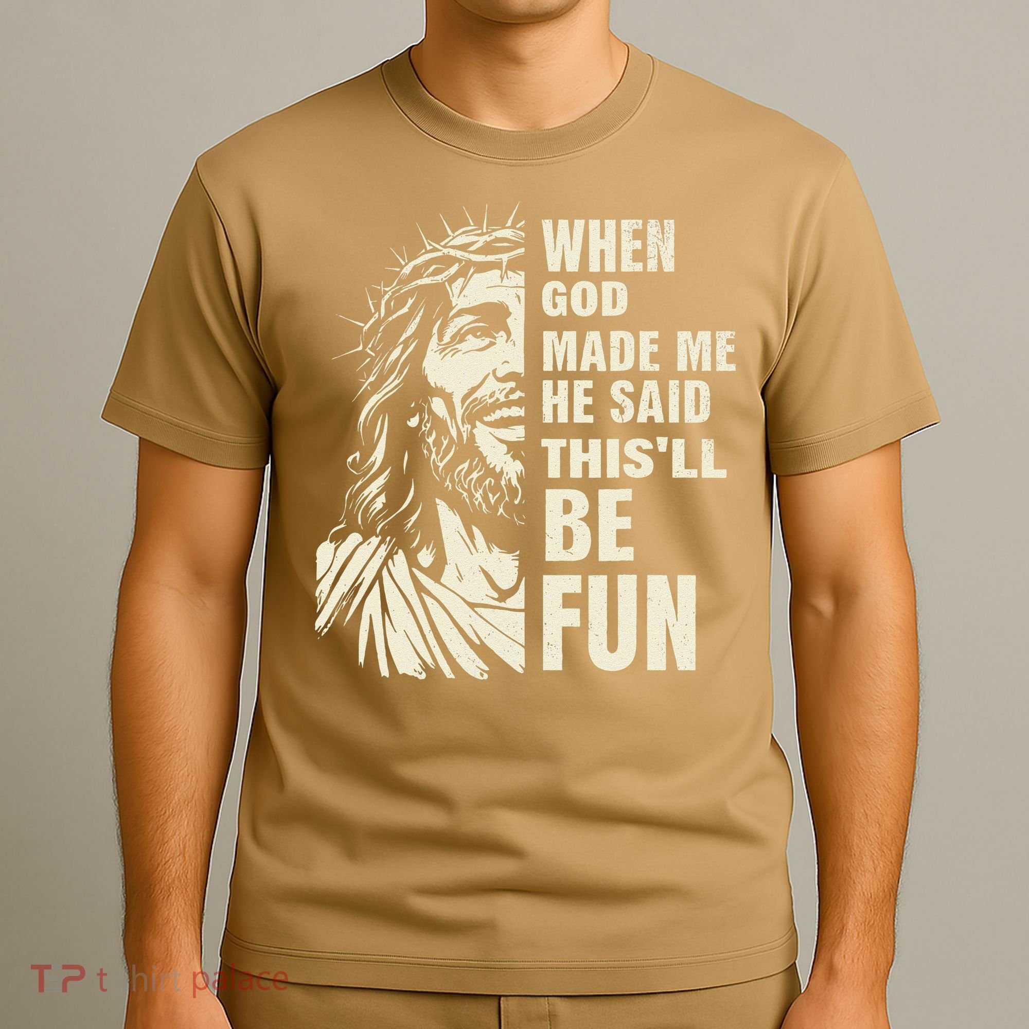 When God Made Me He Said This Will Be Fun Funny Quote T-Shirt