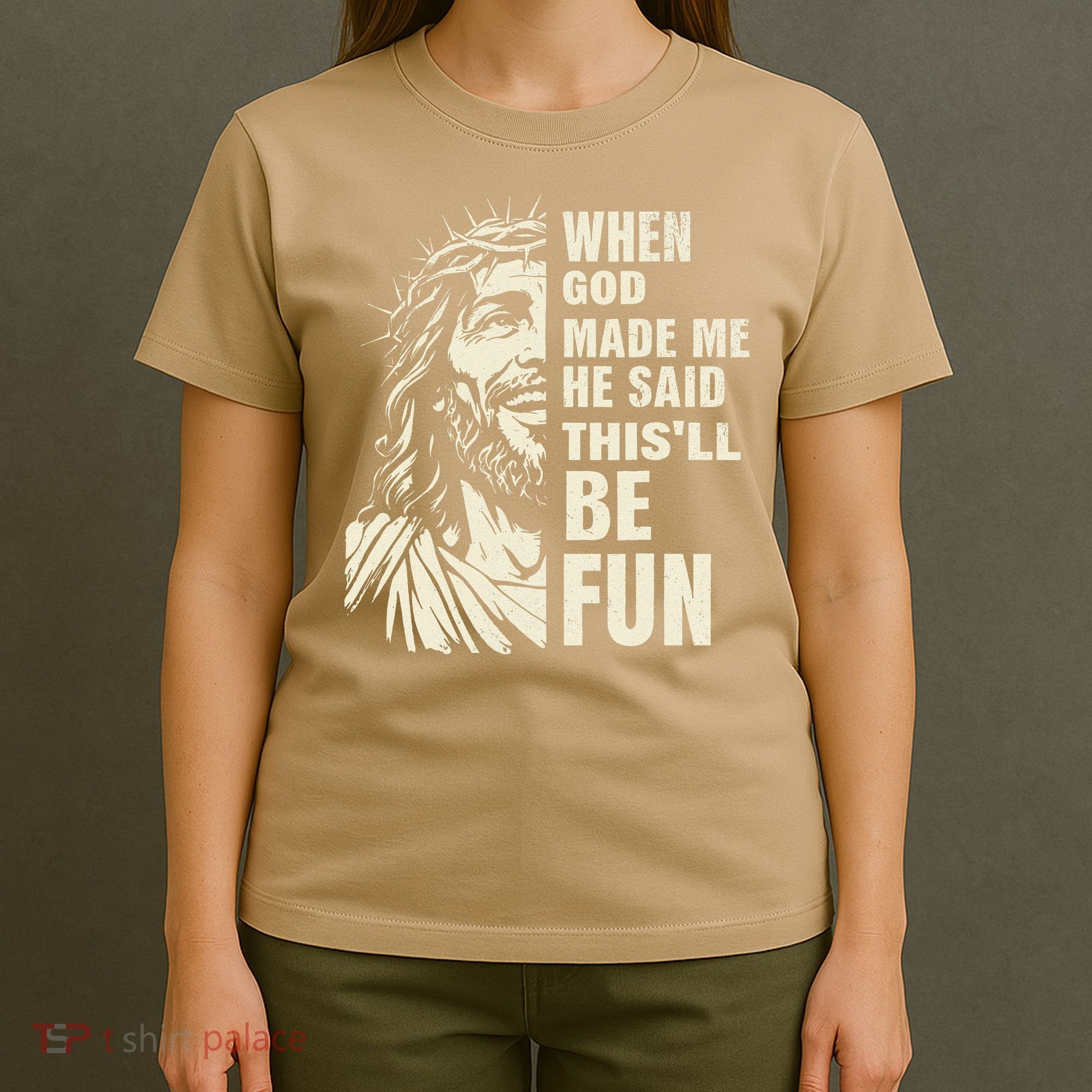 When God Made Me He Said This Will Be Fun Funny Quote T-Shirt