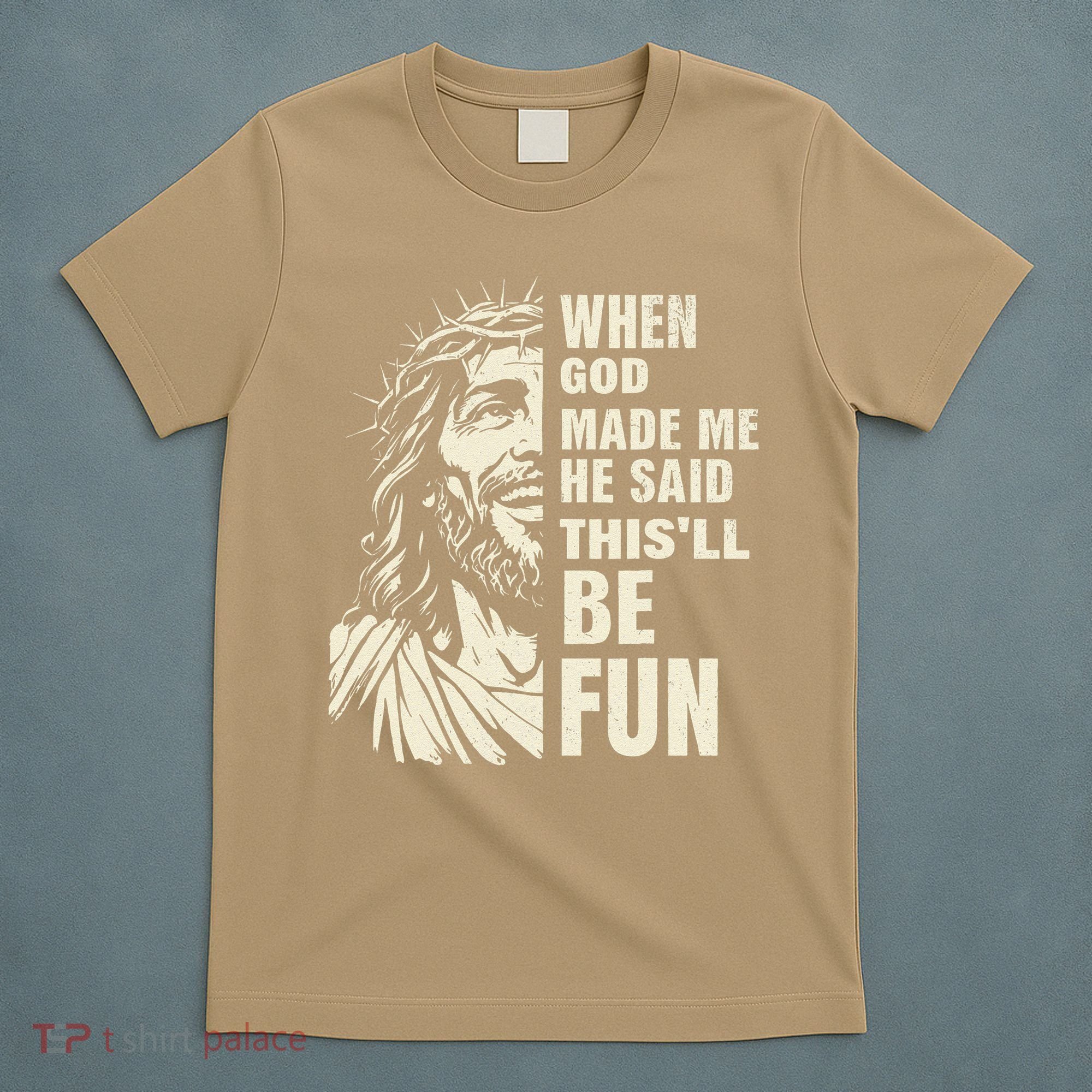 When God Made Me He Said This Will Be Fun Funny Quote T-Shirt