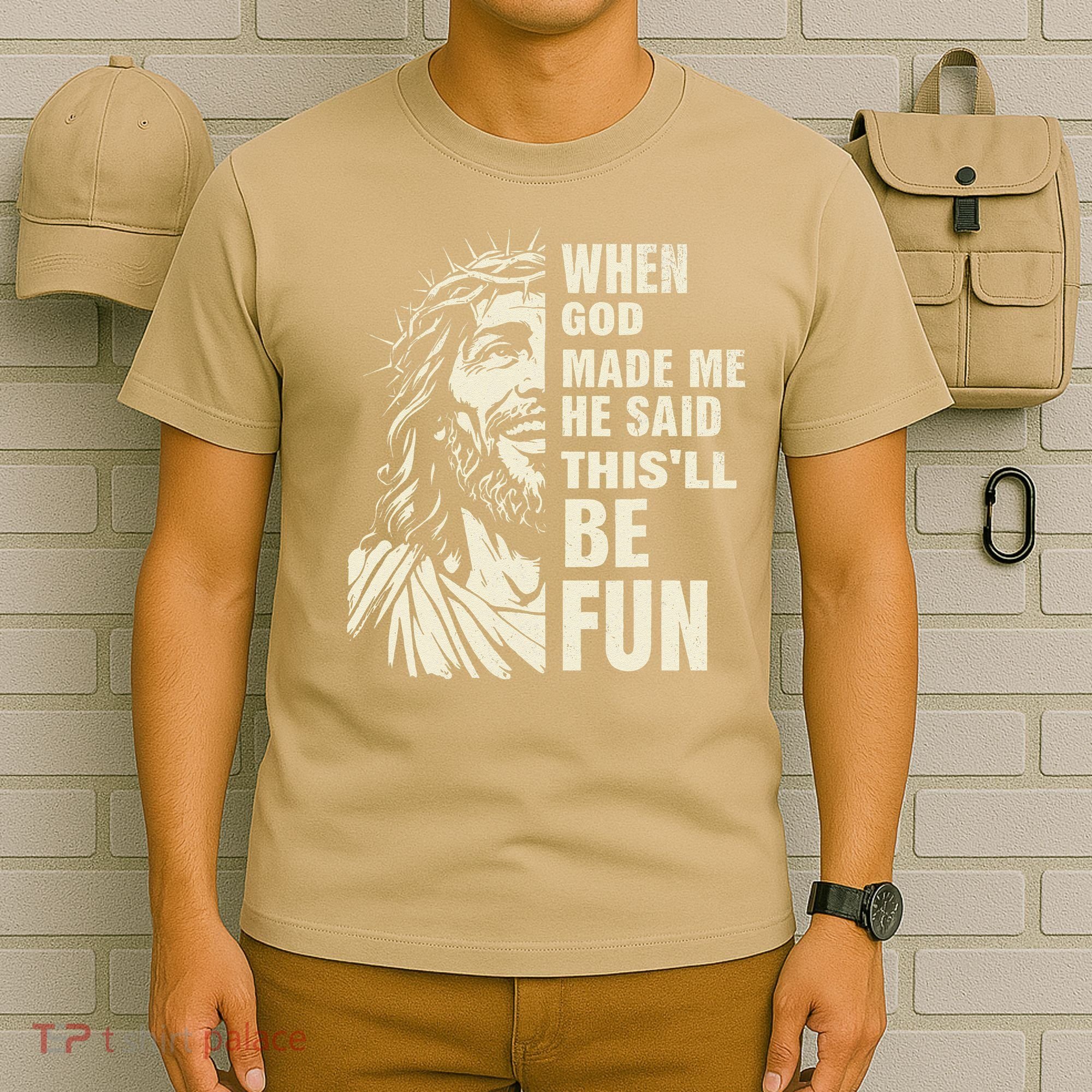 When God Made Me He Said This Will Be Fun Funny Quote T-Shirt