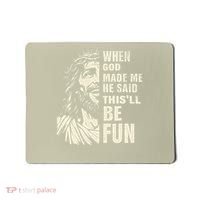 When God Made Me He Said This Will Be Fun Funny Quote Mousepad thumb 0