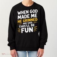 When God Made Me He Said This'll Be Fun Religious Quote Fun Women's Sweatshirt thumb 0