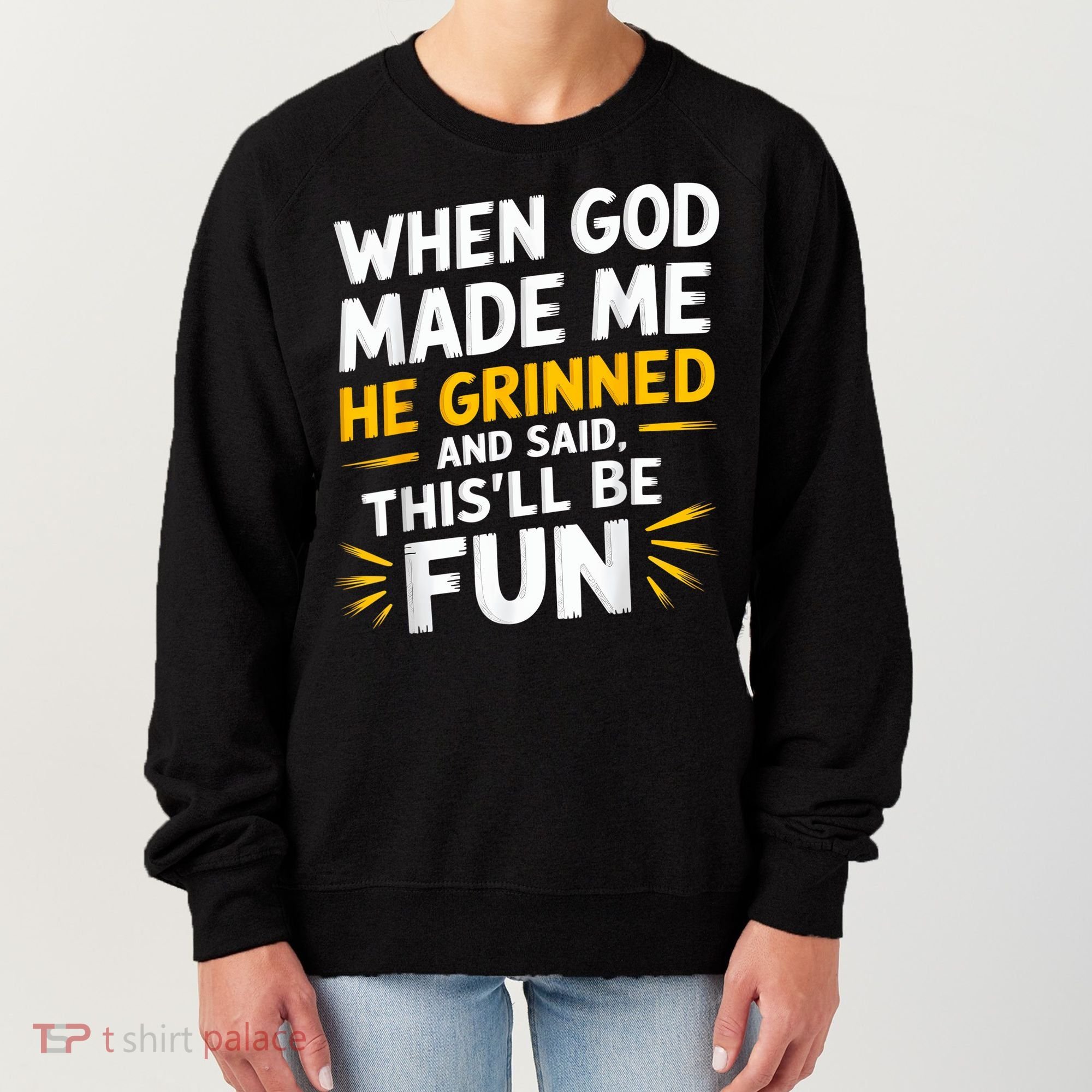 When God Made Me He Said This'll Be Fun Religious Quote Fun Women's Sweatshirt