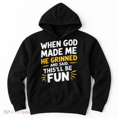 When God Made Me He Said This'll Be Fun Religious Quote Fun Hoodie