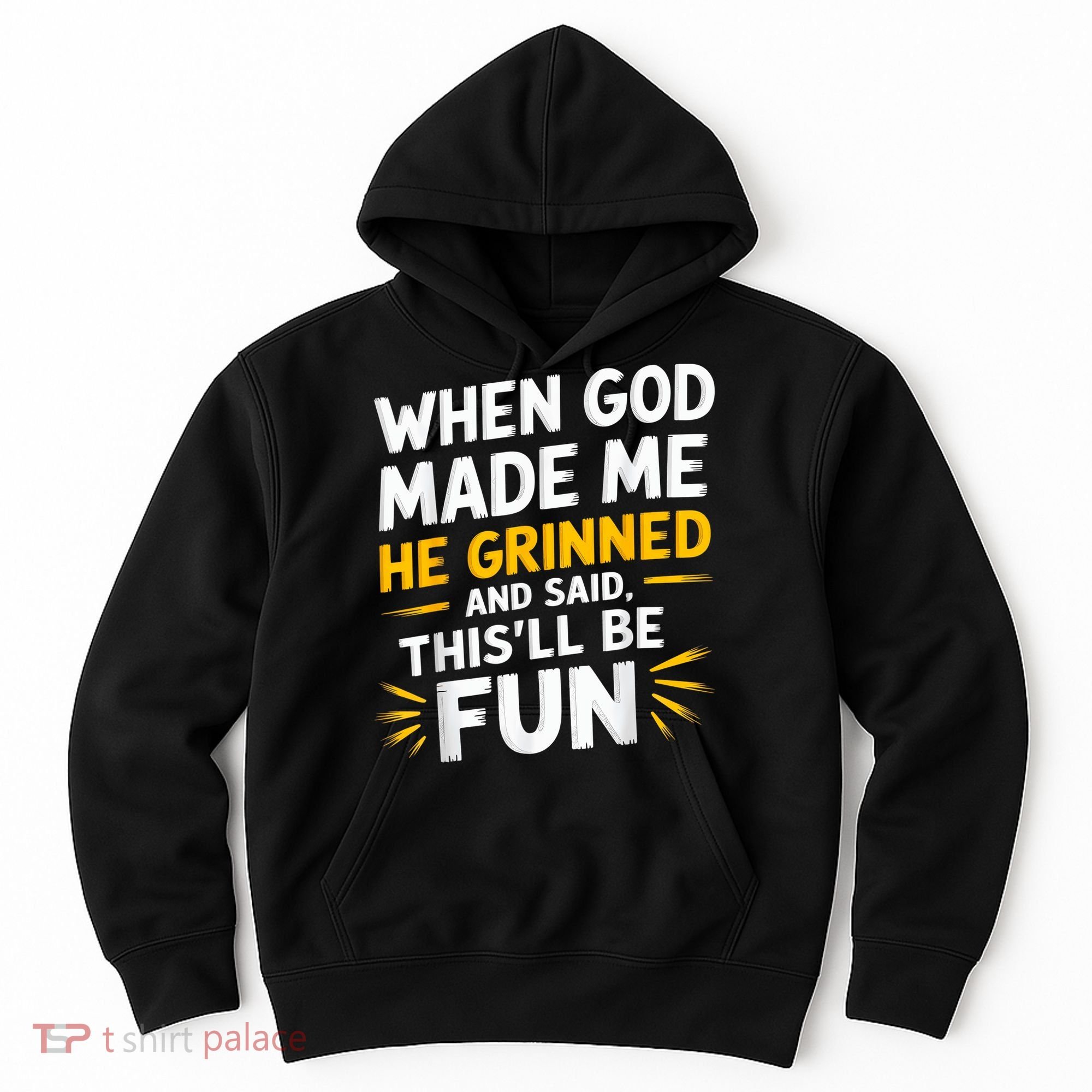 When God Made Me He Said This'll Be Fun Religious Quote Fun Hoodie
