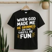 When God Made Me He Said This'll Be Fun Religious Quote Fun T-Shirt thumb 2