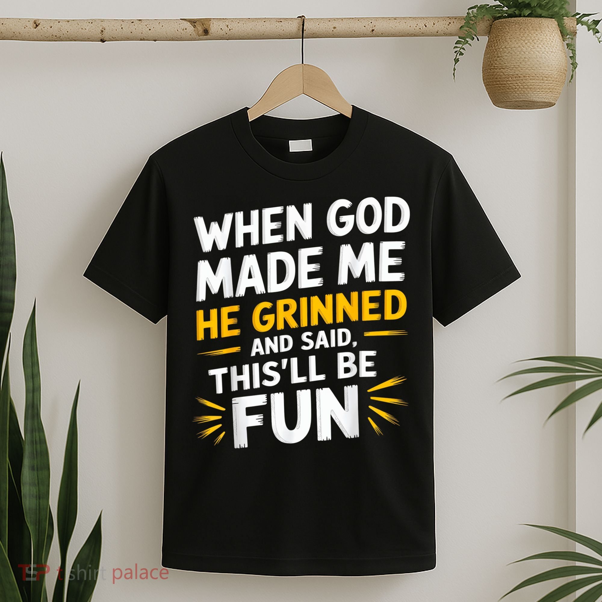 When God Made Me He Said This'll Be Fun Religious Quote Fun T-Shirt
