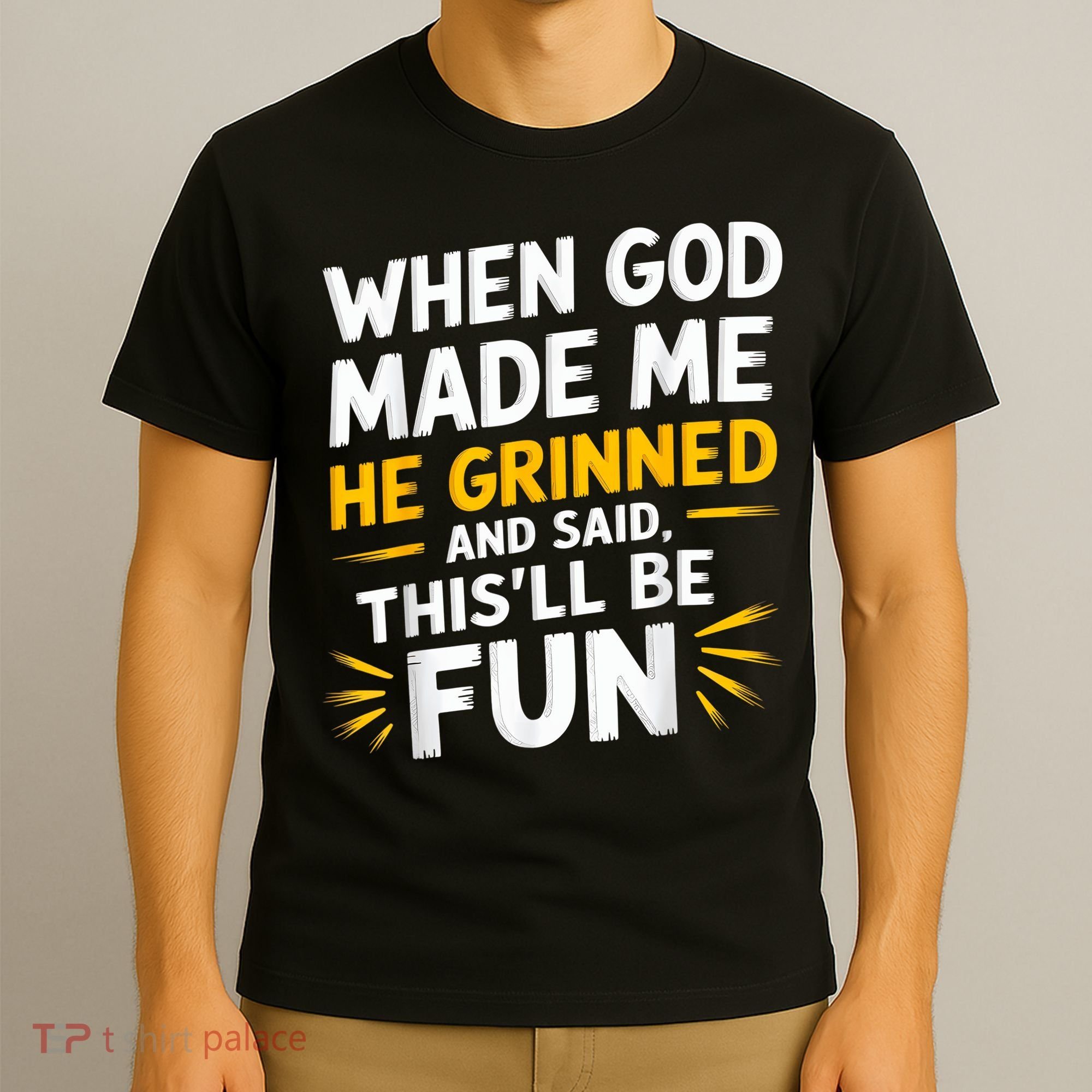 When God Made Me He Said This'll Be Fun Religious Quote Fun T-Shirt