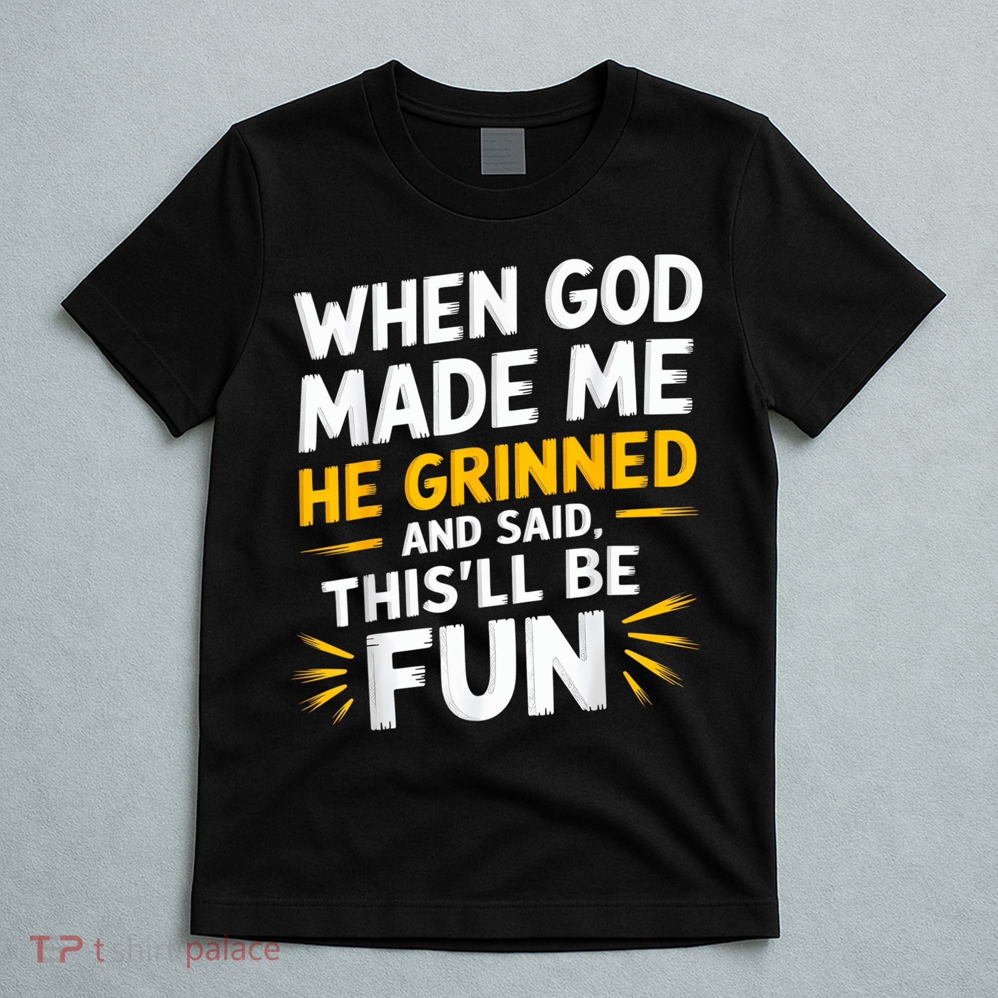 When God Made Me He Said This'll Be Fun Religious Quote Fun T-Shirt