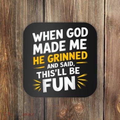 When God Made Me He Said This'll Be Fun Religious Quote Fun Coaster