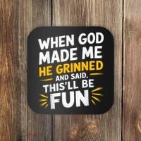 When God Made Me He Said This'll Be Fun Religious Quote Fun Coaster thumb 0