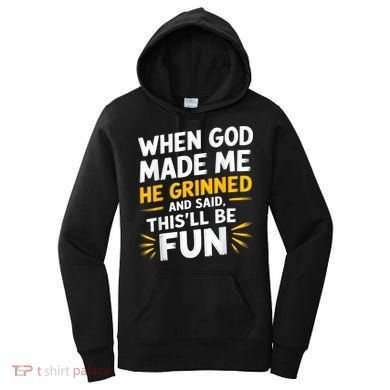 When God Made Me He Said This'll Be Fun Religious Quote Fun Women's Hoodie
