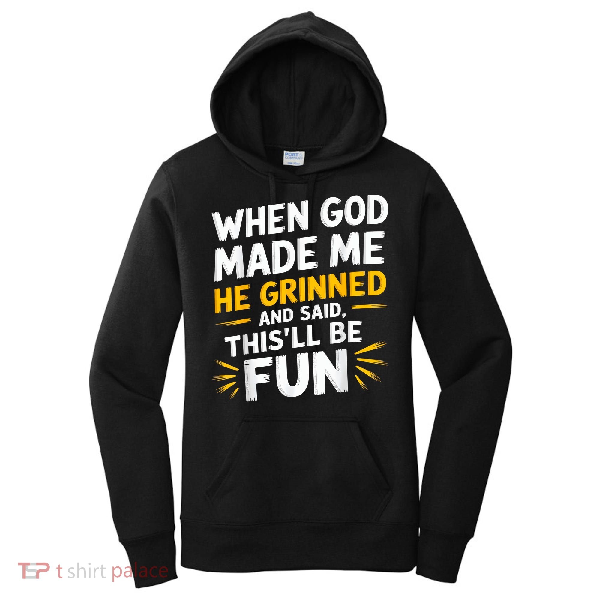 When God Made Me He Said This'll Be Fun Religious Quote Fun Women's Hoodie