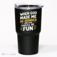 When God Made Me He Said This'll Be Fun Religious Quote Fun Tumbler thumb 0