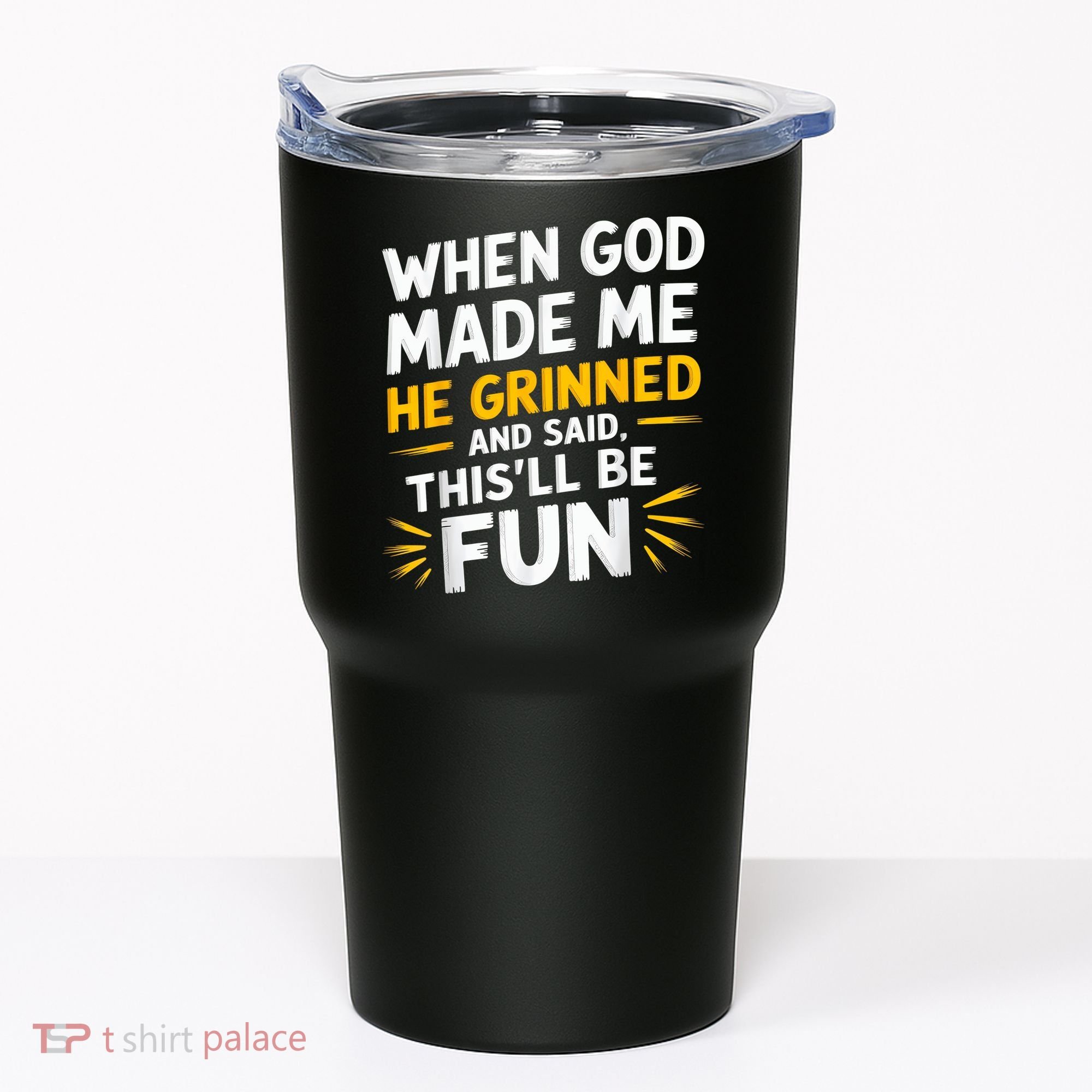 When God Made Me He Said This'll Be Fun Religious Quote Fun Tumbler