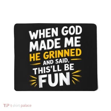 When God Made Me He Said This'll Be Fun Religious Quote Fun Mousepad