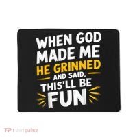 When God Made Me He Said This'll Be Fun Religious Quote Fun Mousepad thumb 0