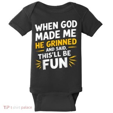 When God Made Me He Said This'll Be Fun Religious Quote Fun Baby Bodysuit