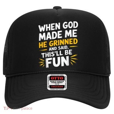 When God Made Me He Said This'll Be Fun Religious Quote Fun Hat