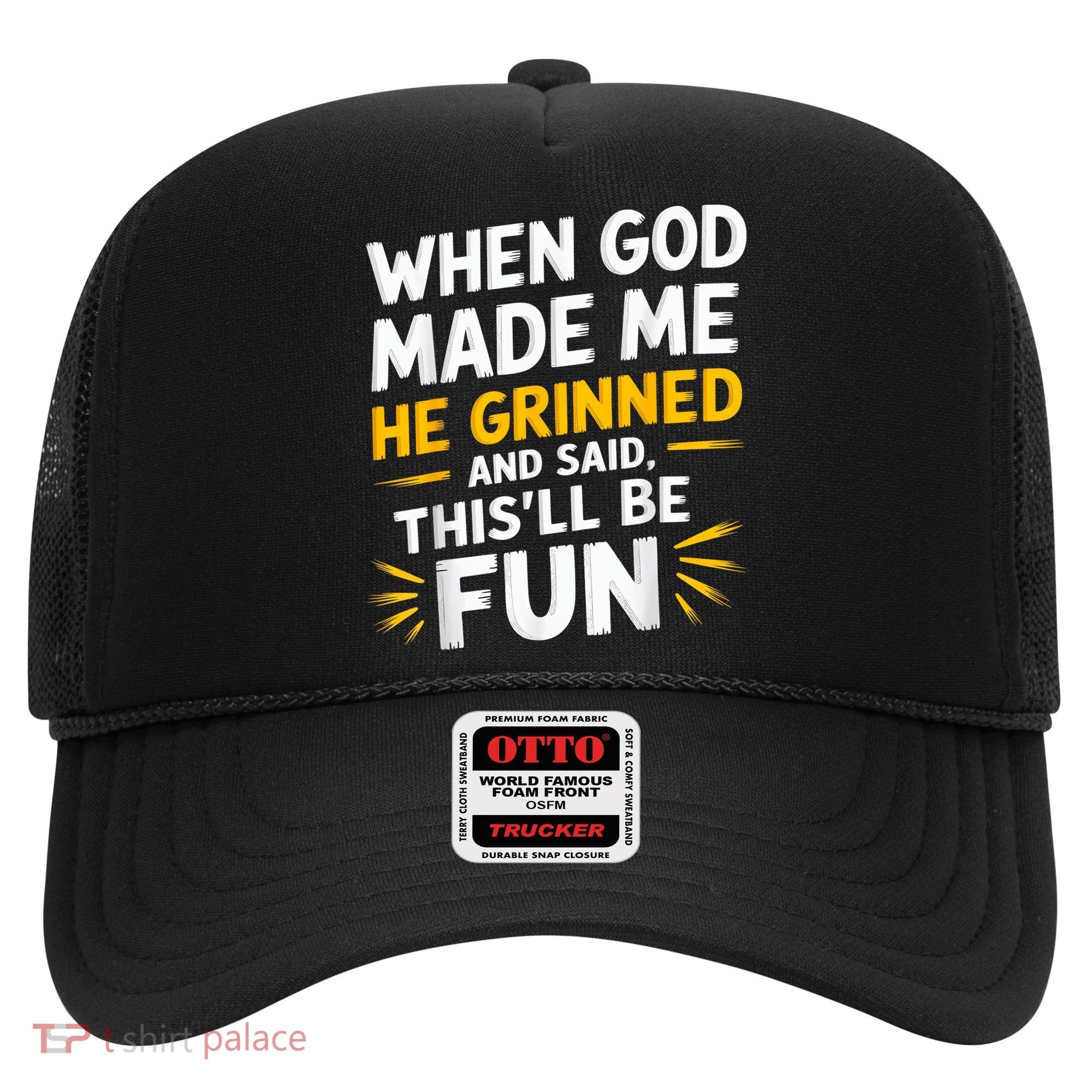 When God Made Me He Said This'll Be Fun Religious Quote Fun Hat