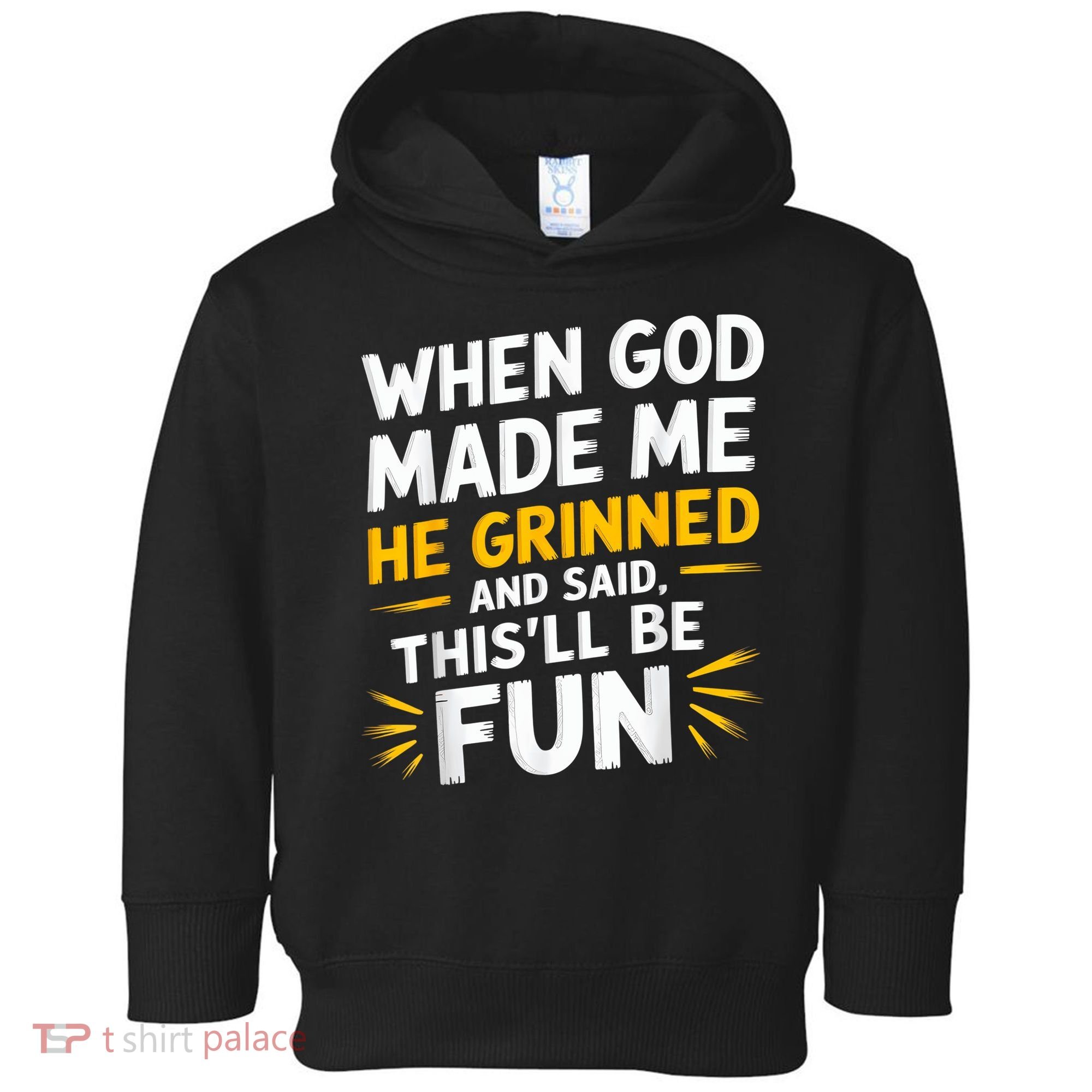 When God Made Me He Said This'll Be Fun Religious Quote Fun Toddler Hoodie