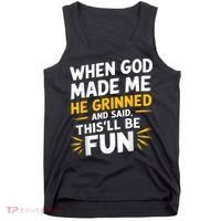 When God Made Me He Said This'll Be Fun Religious Quote Fun Tank Top thumb 0