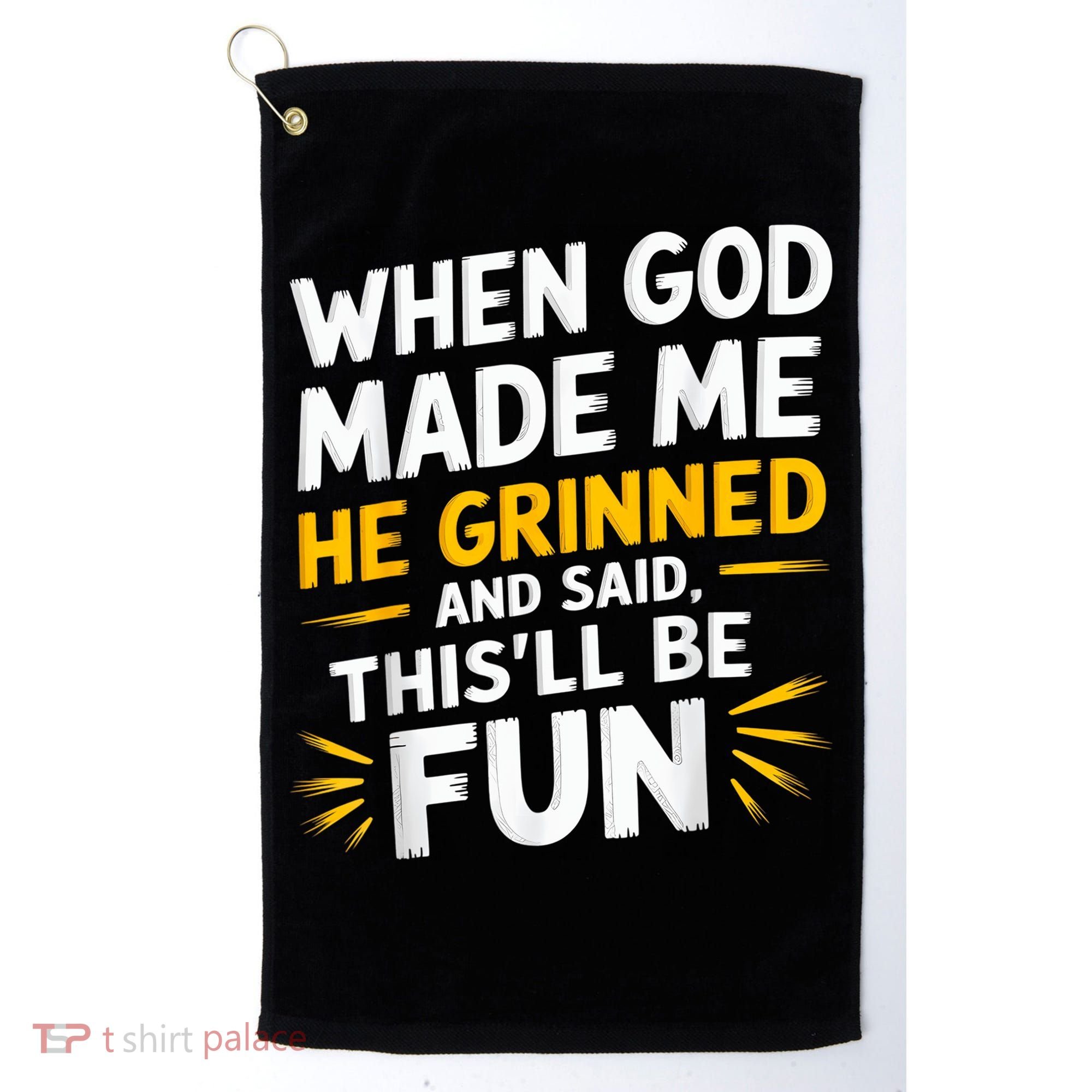 When God Made Me He Said This'll Be Fun Religious Quote Fun Golf Towel