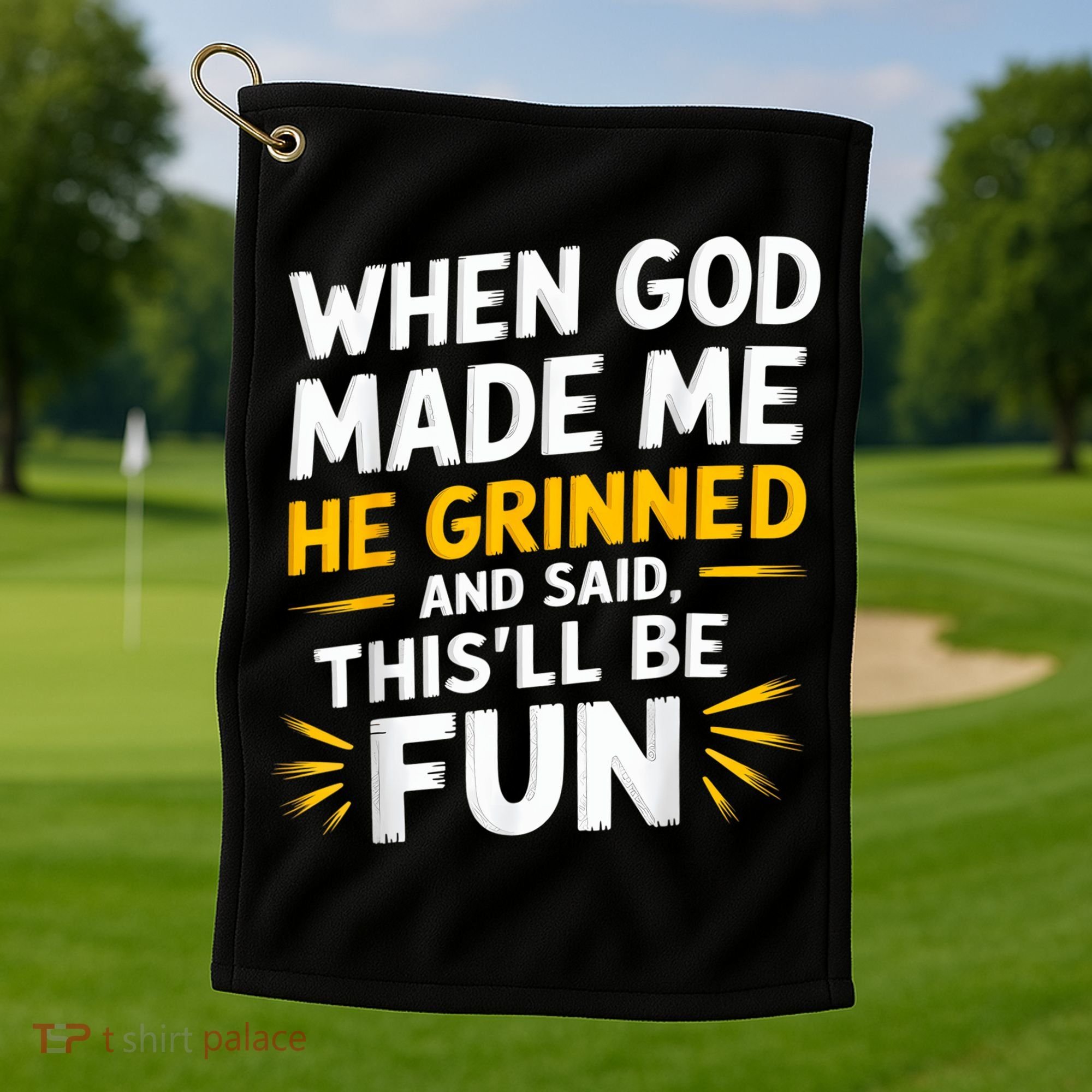 When God Made Me He Said This'll Be Fun Religious Quote Fun Golf Towel
