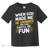 When God Made Me He Said This'll Be Fun Religious Quote Fun Toddler T-Shirt thumb 0