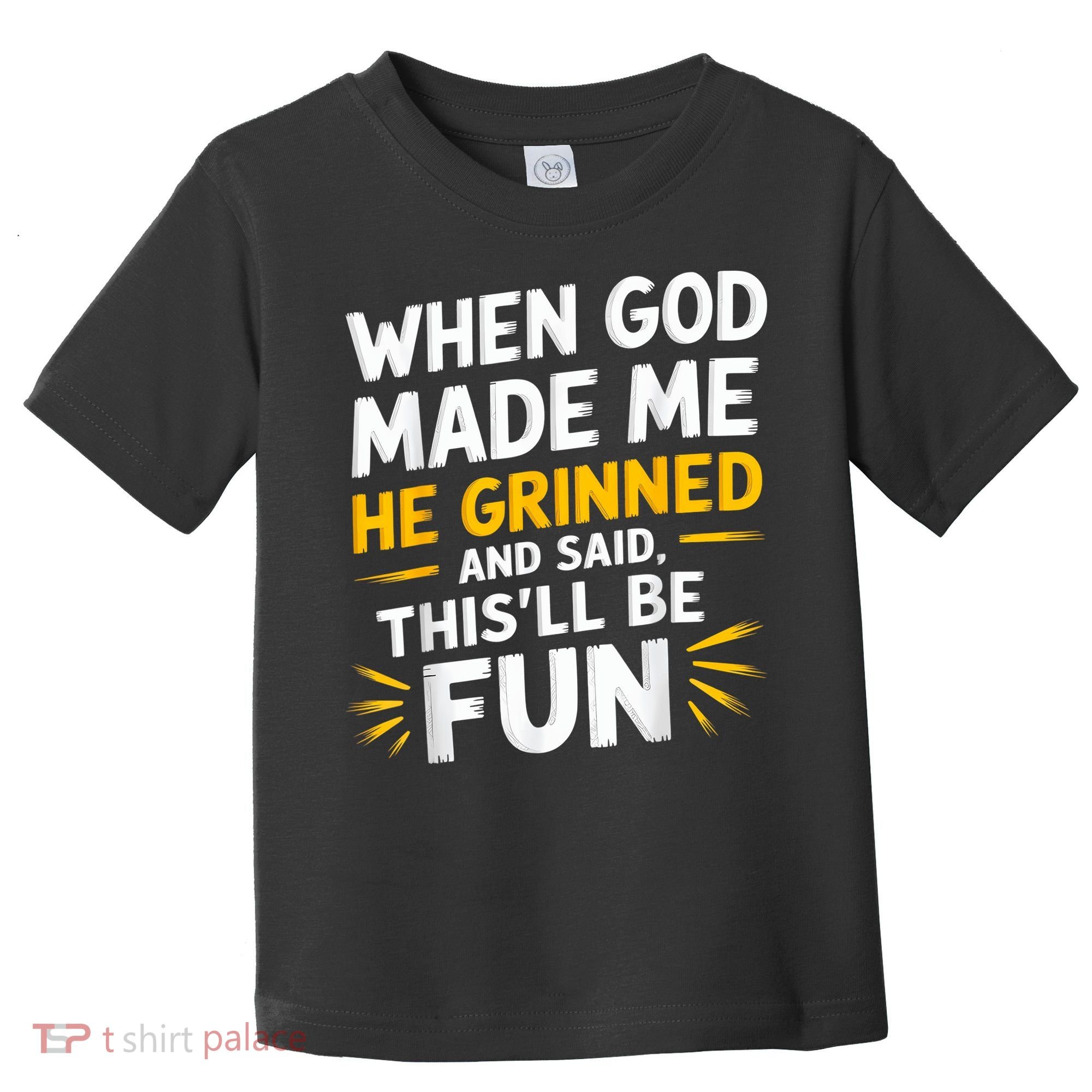 When God Made Me He Said This'll Be Fun Religious Quote Fun Toddler T-Shirt